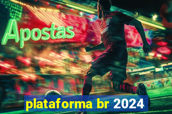 plataforma br 2024